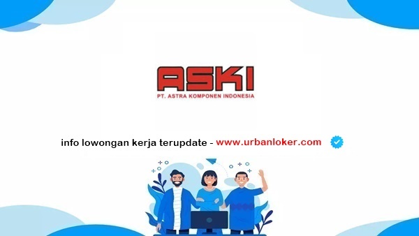 PT Aski Lowongan Kerja PT Astra Komponen Indonesia 2025
