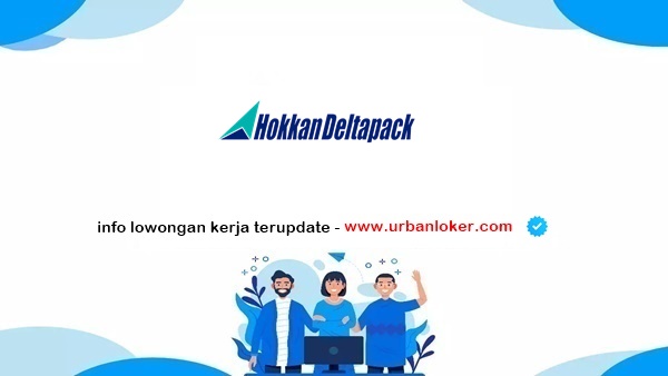 PT Hokkan Lowongan Kerja PT Hokkan Deltapack Industri 2025