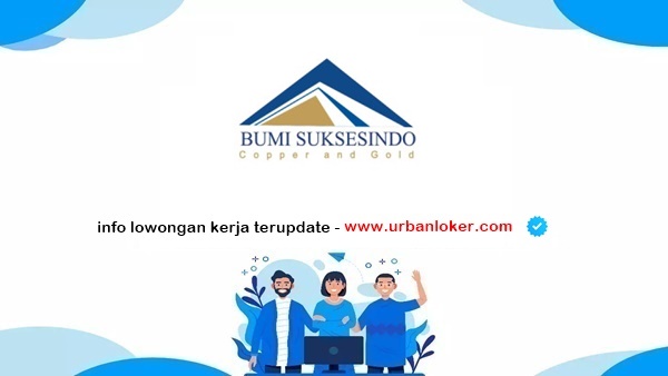 PT Bukti suksesindo Lowongan Kerja PT Bumi Suksesindo (Merdeka Copper Gold Group) 2025